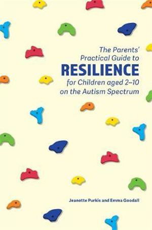 Cover art for Parents' Practical Guide to Resilience for Children aged 2-10 on the Autism Spectrum