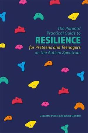 Cover art for The Parents' Practical Guide to Resilience for Preteens and Teenagers on the Autism Spectrum