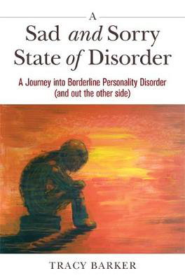 Cover art for A Sad and Sorry State of Disorder A Journey into Borderline Personality Disorder (and out the other side)