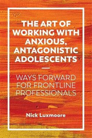 Cover art for The Art of Working with Anxious, Antagonistic Adolescents
