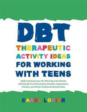 Cover art for DBT Therapeutic Activity Ideas for Working with Teens Skillsand Exercises for Working with Clients