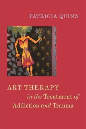Cover art for Art Therapy in the Treatment of Addiction and Trauma