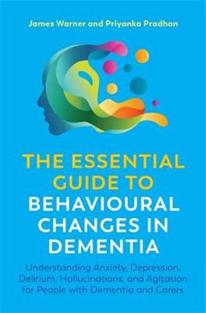 Cover art for The Essential Guide to Behavioural Changes in Dementia