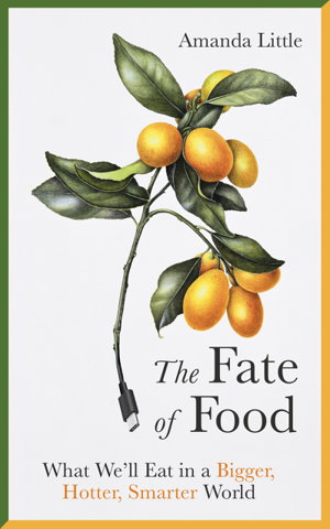 Cover art for Fate of Food What We'll Eat in a Bigger Hotter Smarter World