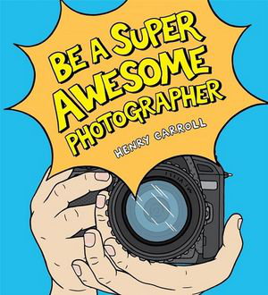 Cover art for Be a Super Awesome Photographer