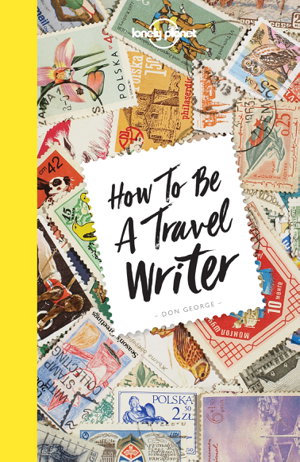 Cover art for Lonely Planet How to be a Travel Writer
