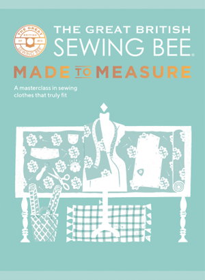 Cover art for Great British Sewing Bee Made to Measure All You Need to Know to Sew Clothes that Truly Fit