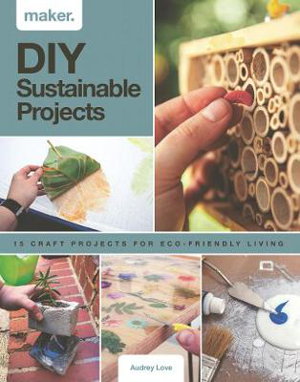 Cover art for Maker DIY Sustainable Projects 15 step-by-step projects for eco-friendly living