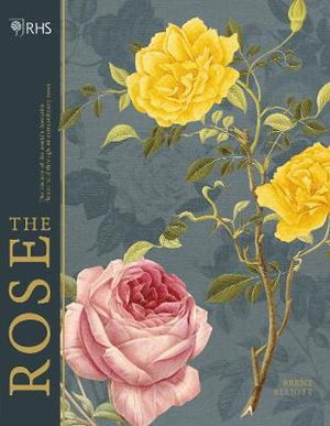Cover art for Rose ( Royal Horticultural Society RHS ) History Of The World's Favourite Flower in 40 Roses