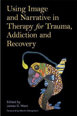 Cover art for Using Image and Narrative in Therapy for Trauma, Addiction and Recovery