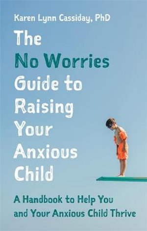 Cover art for The No Worries Guide to Raising Your Anxious Child