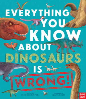 Cover art for Everything You Know About Dinosaurs is Wrong!