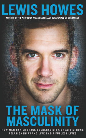 Cover art for The Mask of Masculinity How Men Can Embrace Vulnerability Create Strong Relationships and Live Their Fullest Lives