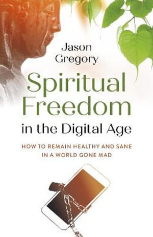 Cover art for Spiritual Freedom in the Digital Age - How to Remain Healthyand Sane in a World Gone Mad