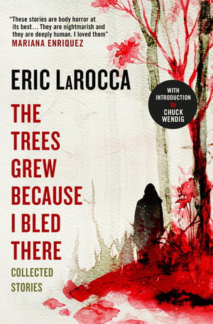 Cover art for The Trees Grew Because I Bled There: Collected Stories