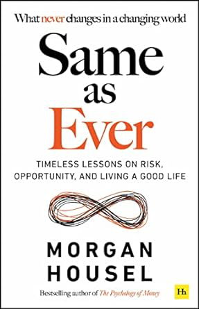 Cover art for Same as Ever Timeless Lessons on Risk Opportunity and Livinga Good Life