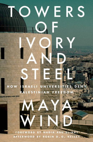 Cover art for From Ivory to Steel Towers Israeli Universities and the Occupation of Palestine