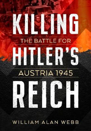 Cover art for Killing Hitler's Reich: The Battle for Austria 1945