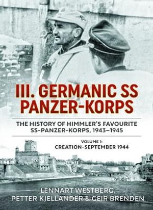 Cover art for III Germanic SS Panzer-Korps: The History of Himmler's Favourite SS-Panzer-Korps 1943-1945. Volume 1: Creation-September 1944