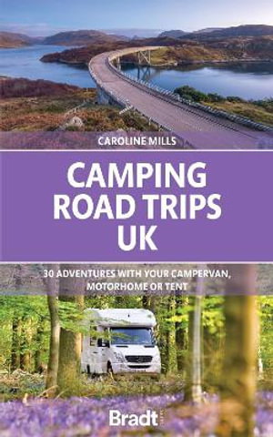 Cover art for Camping Road Trips Britain 30 Adventures with your Campervan Motorhome or Tent