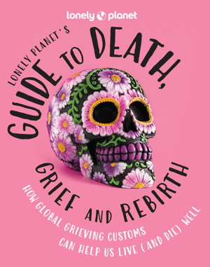 Cover art for Lonely Planet's Guide to Death, Grief and Rebirth