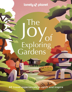 Cover art for Lonely Planet The Joy of Exploring Gardens