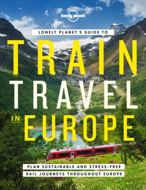 Cover art for Lonely Planet Lonely Planet's Guide to Train Travel in Europe