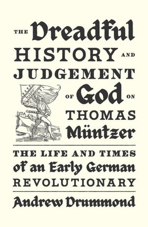 Cover art for Dreadful History and Judgement of God on Thomas M ntzer The Life and Times of an Early German Revolutionary