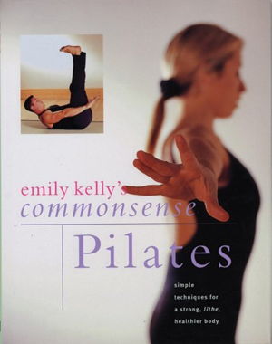 Cover art for Commonsense Pilates Simple Techniques for a Strong Lithe Healthier Body