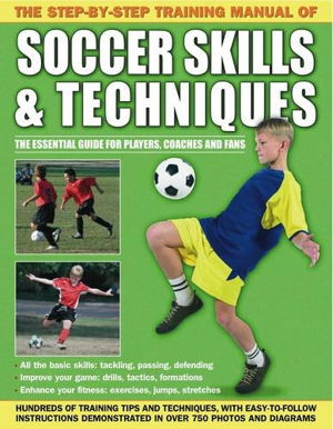 Cover art for The Step-by-step Training Manual of Soccer Skills & Techniques Hundreds of Training Tips and Techniques with Easy-to-f