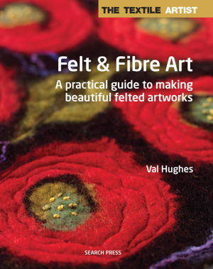 Cover art for The Textile Artist: Felt & Fibre Art