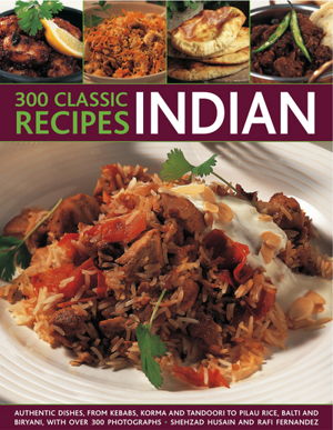Cover art for 300 Classic Recipes - Indian Authentic Dishes from Kebabs Korma and Tandoori to Pilau Rice Balti and Biryani with