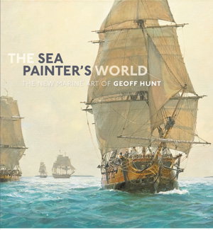 Cover art for Sea Painter's World The new marine art of Geoff Hunt 2003-2010
