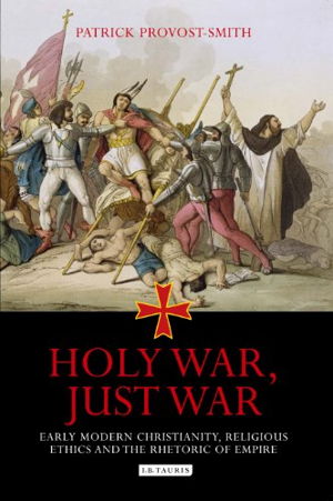 Cover art for Holy War Just War Early Modern Christianity Religious Ethicsand the Rhetoric of Empire
