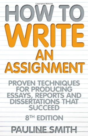 Cover art for How to Write an Assignment Proven Techniques for Producing Essays Reports and Dissertations That Succeed