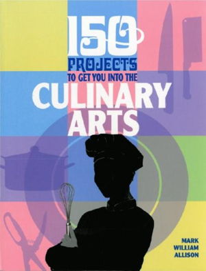Cover art for 150 Projects to Get You into the Culinary Arts