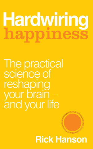 Cover art for Hardwiring Happiness The Practical Science of Reshaping Your Brain and Your Life