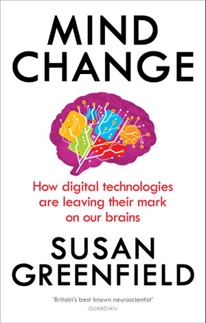 Cover art for Mind Change How Digital Technologies are Leaving Their Mark on Our Brains