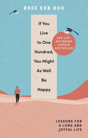 Cover art for If You Live To One Hundred You Might As Well Be Happy Lessons For A Long & Joyful Life