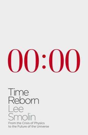 Cover art for Time Reborn From the Crisis of Physics to the Future of the Universe