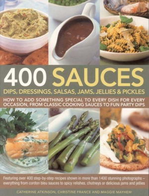 Cover art for 400 Sauces Dips Dressings Salsas Jams Jellies & Pickles How to add something special to every dish for every occas