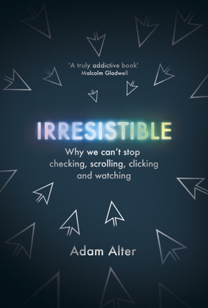 Cover art for Irresistible Why We Can't Stop Checking Scrolling Clicking and Watching