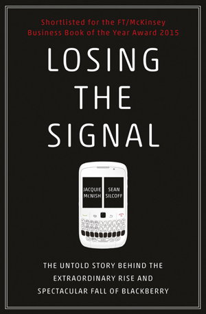 Cover art for Losing the Signal The Untold Story Behind the Extraordinary Rise and Spectacular Fall of Blackberry