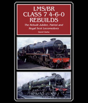 Cover art for LMS BR Class 7 4-6-0 Rebuilds The Rebuilt Jubilee Patriot and Royal Scot Locomotives