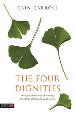 Cover art for The Four Dignities The Spiritual Practice of Walking Standing Sitting and Lying Down