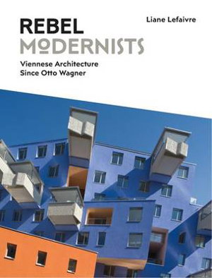 Cover art for Rebel Modernists: Viennese Architecture since Otto Wagner