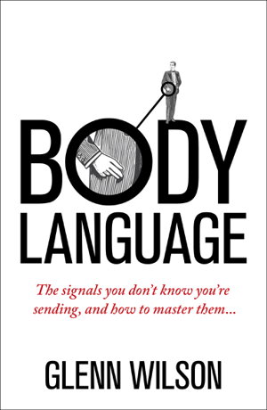 Cover art for Body Language The Signals You Don't Know You're Sending and How To Master Them
