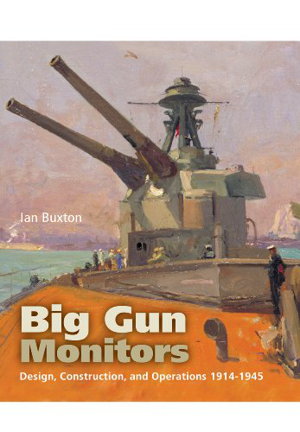 Cover art for Big Gun Monitors Design Construction and Operations 1914-1945