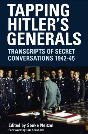 Cover art for Tapping Hitler's Generals Transcripts of Secret Conversations 1942-45