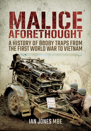 Cover art for Malice Aforethought: A History of Booby Traps from the First World War to Vietnam